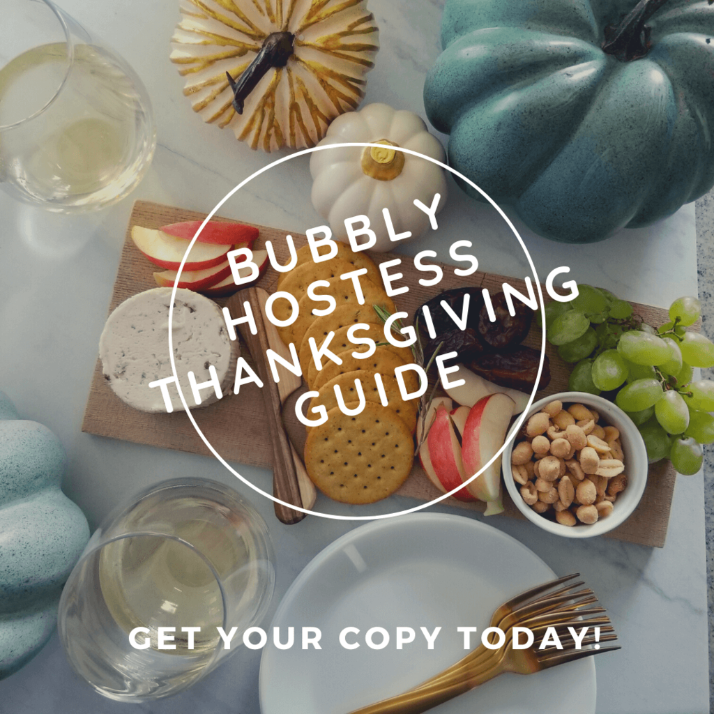 Bubbly Hostess Thanksgiving Guide with tips to host AND enjoy Thanksgiving and the completely bubbly Thanksgiving menu.